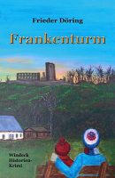 Frieder Döring liest aus seinem neuen Roman:  „Der Frankenturm – Ein Windeck Historien-Krimi“