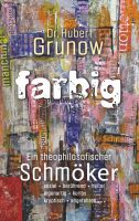 Autorenlesung: Dr. Hubert Grunow liest aus „farbig – ein theophilosofischer Schmöker“